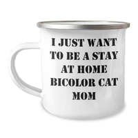 Load image into Gallery viewer, Funny Bicolor Cat Mom Gifts from Men to Bicolor Cat Dads on Father&#39;s Day - Camping Mug, I Just Want To Be A Stay At Home Bicolor Cat Mom Quote, 12 oz Stainless Steel with Enamel Finish - Image 1
