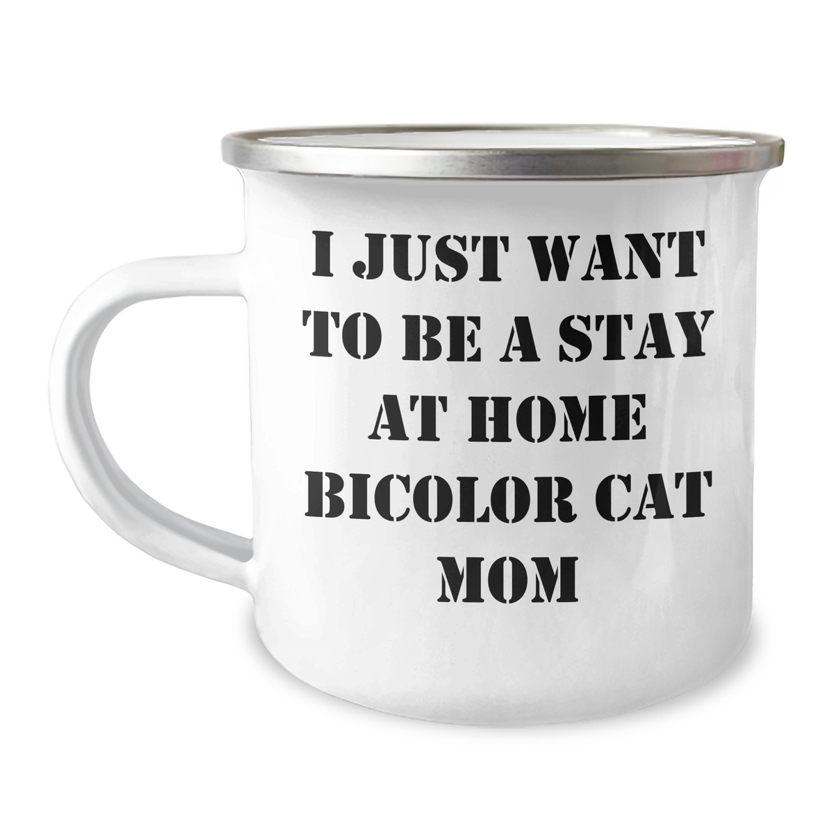 Funny Bicolor Cat Mom Gifts from Men to Bicolor Cat Dads on Father's Day - Camping Mug, I Just Want To Be A Stay At Home Bicolor Cat Mom Quote, 12 oz Stainless Steel with Enamel Finish - Image 1