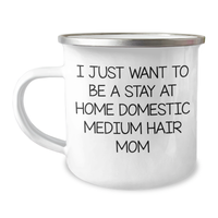 Load image into Gallery viewer, Funny Domestic Medium Hair Camping Mug Gifts from Mom for Father&#39;s Day &#39;I Just Want To Be A Stay At Home Domestic Medium Hair Mom&#39; - Dad&#39;s Unique Medium Hair Family - Image 1
