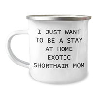 Load image into Gallery viewer, Exotic Shorthair Cat Mom&#39;s Funny Camping Mug, Gifts from Mom to Dad, Father&#39;s Day Unique Gifts, I Just Want To Be A Stay At Home Exotic Shorthair Mom - Image 1
