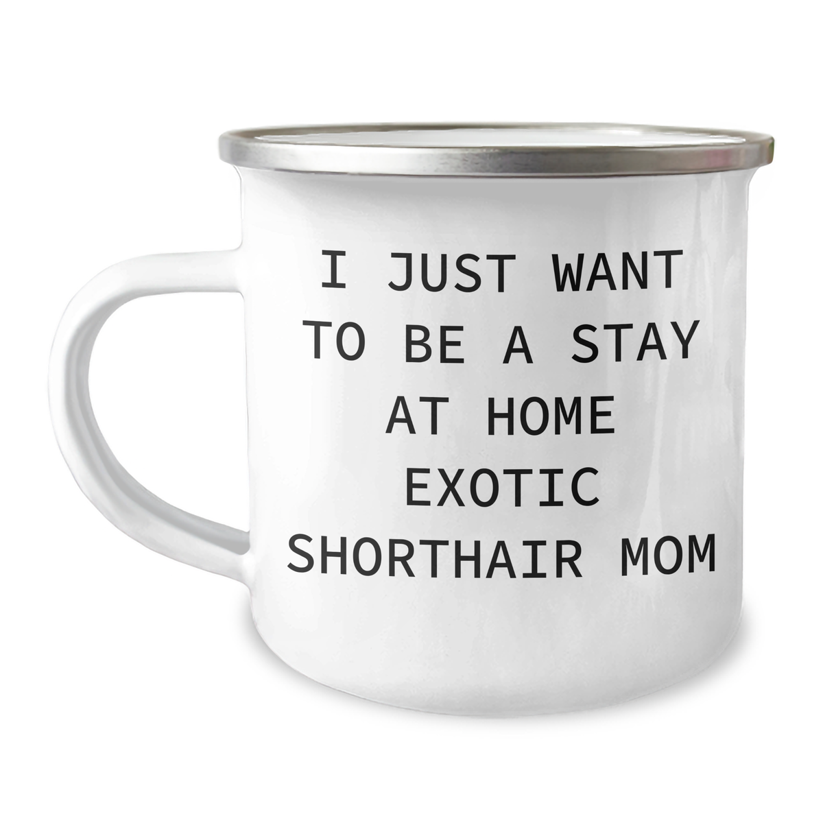 Exotic Shorthair Cat Mom's Funny Camping Mug, Gifts from Mom to Dad, Father's Day Unique Gifts, I Just Want To Be A Stay At Home Exotic Shorthair Mom - Image 1