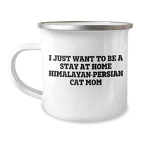 Load image into Gallery viewer, Himalayan-Persian Cat Mom Gifts for Him, Funny Camping Mug for Father&#39;s Day, &#39;I Just Want To Be A Stay At Home Himalayan-persian Cat Mom&#39;, Unique Gift from Friends, Family or Coworkers for Him - Image 1
