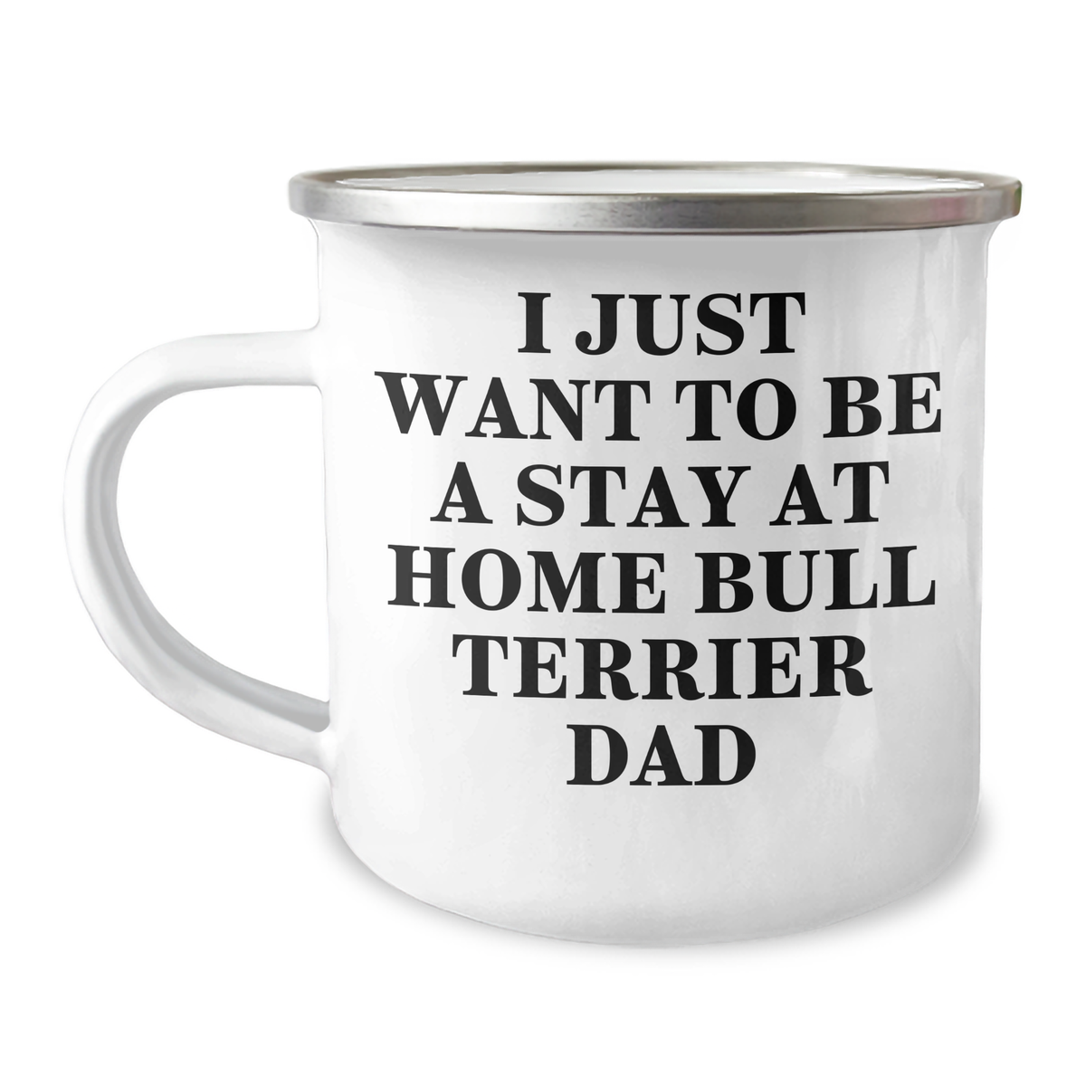 Funny Bull Terrier Dog Gifts for Dad - Camping Mug for Him - I Just Want To Be A Stay At Home Bull Terrier Dad - Gifts from Family, Gifts for Bull Terrier Dog Lovers - Image 1
