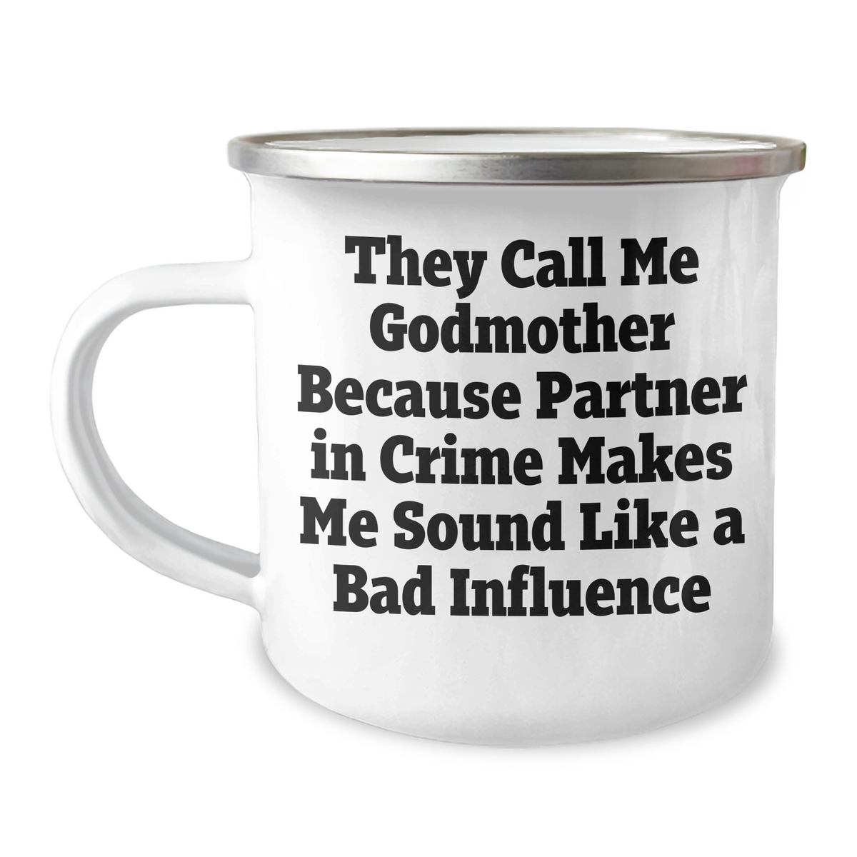 Funny Godmother Gifts from Women Friends to Godmother, They Call Me Godmother Because Partner In Crime Makes Me Sound Like A Bad Influence, 12 oz Camping Mug - Image 1