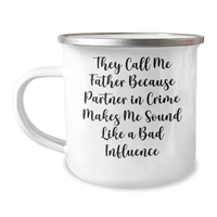 Load image into Gallery viewer, Funny Father&#39;s Day Unique Gifts from Men to Dads, &#39;They Call Me Father Because Partner In Crime Makes Me Sound Like A Bad Influence&#39; Camping Mug - Image 1
