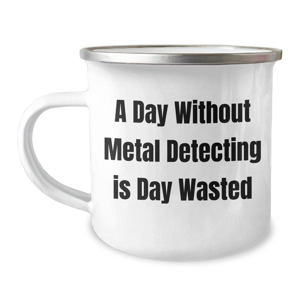 Metal Detecting Camping Mug, Funny Quote, Gifts from Friends for Metal Detecting Men on Father's Day - 'A Day Without Metal Detecting Is Day Wasted' - 12 oz Stainless Steel with Enamel Finish - Image 1