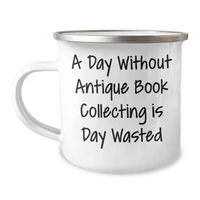 Load image into Gallery viewer, Gifts from Family, Gifts for Antique Book Collecting - A Day Without Antique Book Collecting Is Day Wasted, Funny Camping Mug for Father&#39;s Day - Image 1
