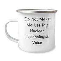 Load image into Gallery viewer, Funny Nuclear Technologist Gifts from Friends to Family - Camping Mug for Mother&#39;s Day - Do Not Make Me Use My Nuclear Technologist Voice - Image 1
