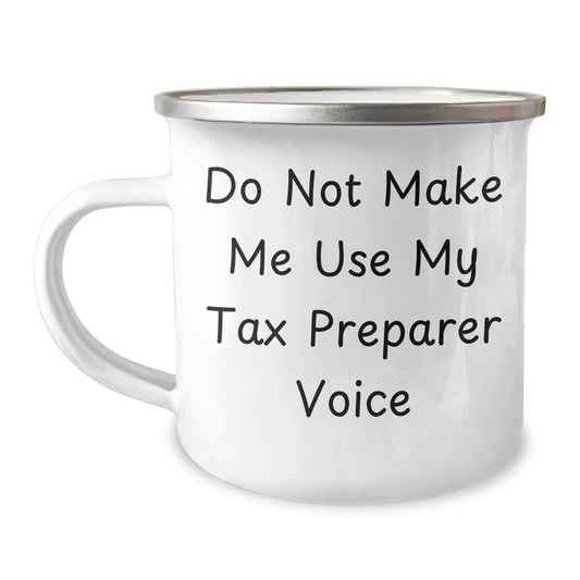 Tax Preparer Humor Gifts from Friends for Father's Day Camping Mug, 'Do Not Make Me Use My Tax Preparer Voice', 12 oz Stainless Steel with Enamel Finish - Image 1