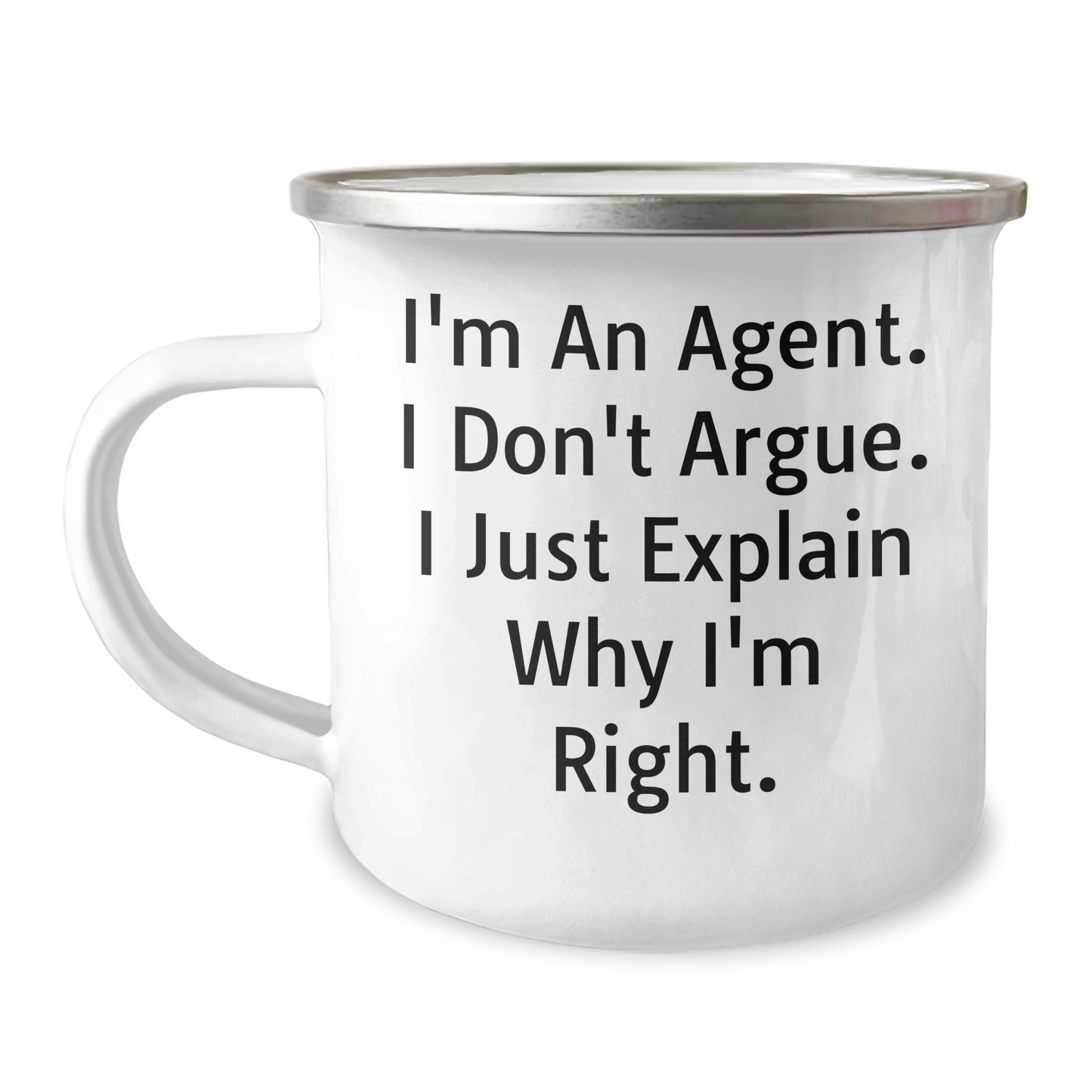 Funny Agent Camping Mug, Gifts from Men to Agent Friends, Unique Graduation Gifts for Him, She, or Coworkers - 'I'm An Agent. I Don't Argue. I Just Explain Why I'm Right.' - Image 1