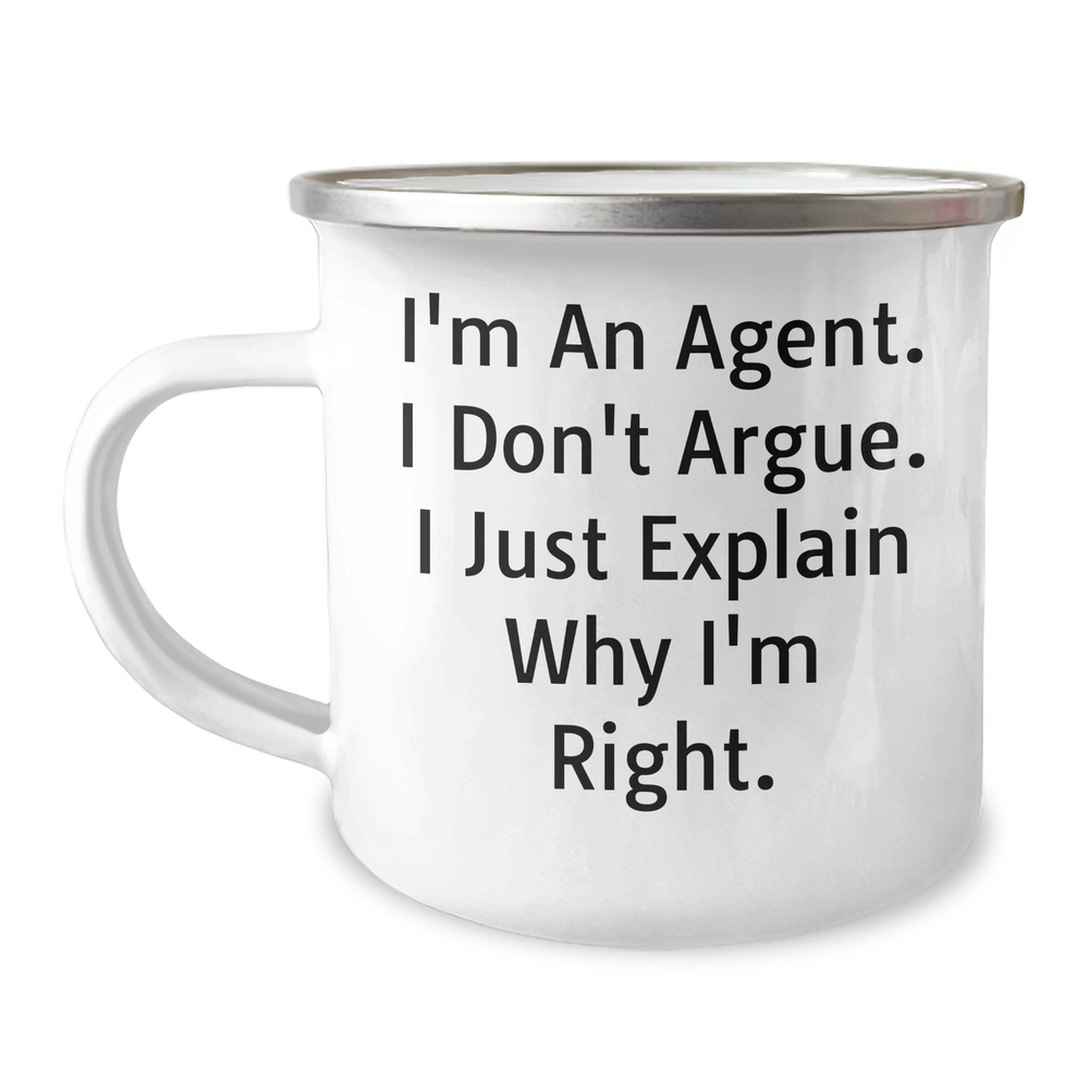 Funny Agent Camping Mug, Gifts from Men to Agent Friends, Unique Graduation Gifts for Him, She, or Coworkers - 'I'm An Agent. I Don't Argue. I Just Explain Why I'm Right.' - Image 1