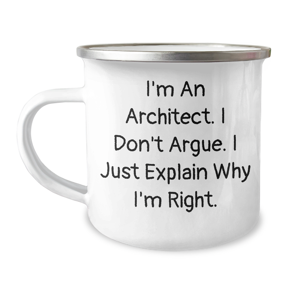 Funny Architect Gifts from Men, Unique Camping Mug for Father's Day - 'I'm An Architect. I Don't Argue. I Just Explain Why I'm Right.' - Image 1