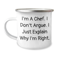 Load image into Gallery viewer, Funny Chef Gifts, Camping Mug for Mother&#39;s Day, &#39;I&#39;m A Chef. I Don&#39;t Argue. I Just Explain Why I&#39;m Right.&#39; - Gifts from Men for Chef Women - Image 1
