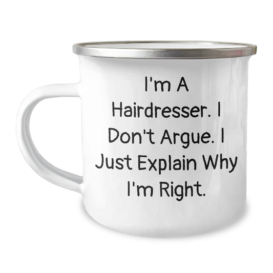 Funny Hairdresser Gifts for Men - 'I'm A Hairdresser. I Don't Argue. I Just Explain Why I'm Right.' Enamel Camping Mug, 12 oz Capacity, Stainless Steel, Perfect for Father's Day - Image 1