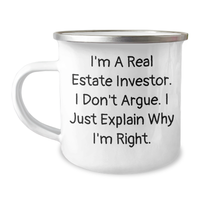 Load image into Gallery viewer, Funny Real Estate Investor Gifts, Camping Mug for Men, I&#39;m A Real Estate Investor. I Don&#39;t Argue. I Just Explain Why I&#39;m Right. - Father&#39;s Day Unique Gifts from Family - Image 1
