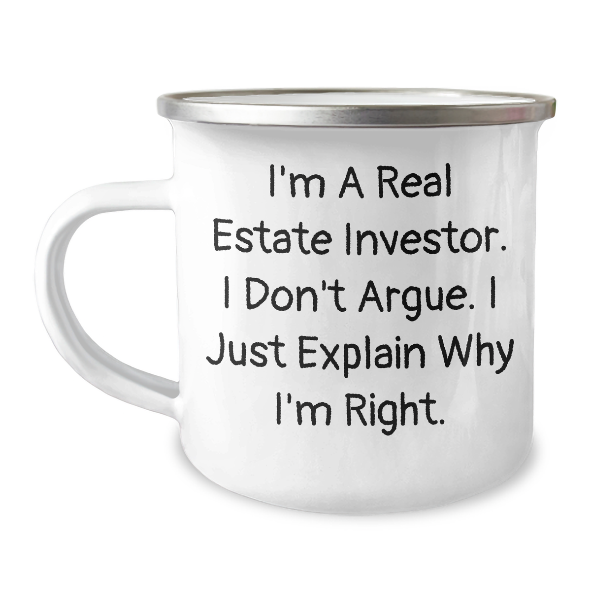 Funny Real Estate Investor Gifts, Camping Mug for Men, I'm A Real Estate Investor. I Don't Argue. I Just Explain Why I'm Right. - Father's Day Unique Gifts from Family - Image 1