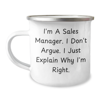 Load image into Gallery viewer, Funny Sales Manager Gifts from Men to Sales Manager on Father&#39;s Day - I&#39;m A Sales Manager. I Don&#39;t Argue. I Just Explain Why I&#39;m Right. Camping Mug, 12 oz Stainless Steel with Enamel Finish - Image 1

