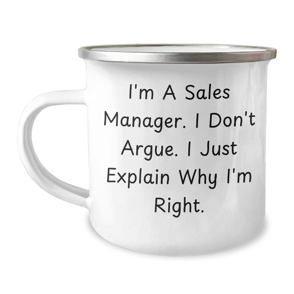 Funny Sales Manager Gifts from Men to Sales Manager on Father's Day - I'm A Sales Manager. I Don't Argue. I Just Explain Why I'm Right. Camping Mug, 12 oz Stainless Steel with Enamel Finish - Image 1