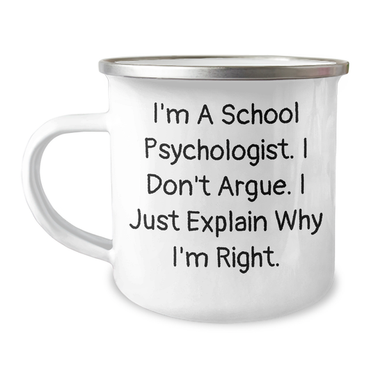 Funny School Psychologist Camping Mug, Gifts from Friends to School Psychologist, 'I'm A School Psychologist. I Don't Argue. I Just Explain Why I'm Right.' Graduation Unique Gifts - Image 1