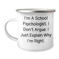 Load image into Gallery viewer, Funny School Psychologist Camping Mug, Gifts from Friends to School Psychologist, &#39;I&#39;m A School Psychologist. I Don&#39;t Argue. I Just Explain Why I&#39;m Right.&#39; Graduation Unique Gifts - Image 1
