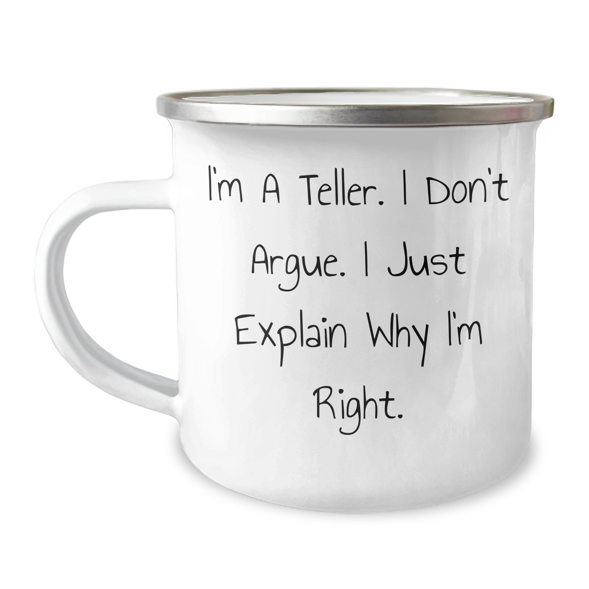 Funny Teller Gifts from Dad - I'm A Teller. I Don't Argue. I Just Explain Why I'm Right. - Camping Mug for Men - Image 1