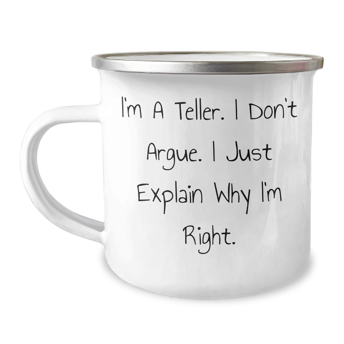 Funny Teller Gifts from Dad - I'm A Teller. I Don't Argue. I Just Explain Why I'm Right. - Camping Mug for Men - Image 1
