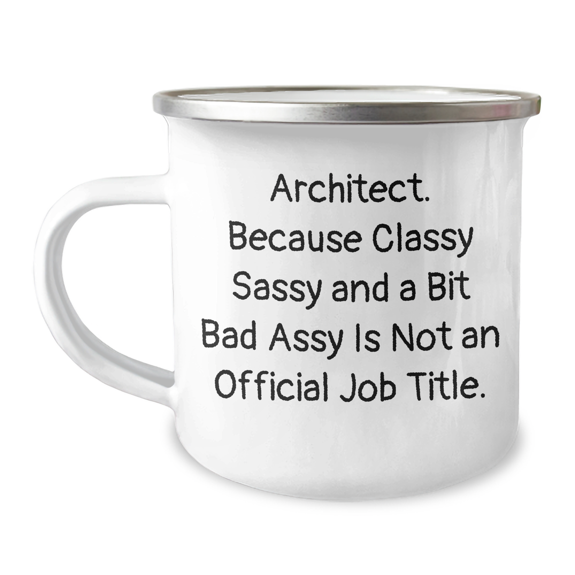Architect's Classy Sass Gifts from Friends for Father's Day, Camping Mug, 'Architect. Because Classy Sassy And A Bit Fearlessy Is Not An Official Job Title.' - Image 1
