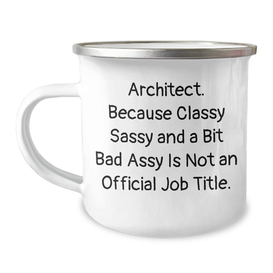 Architect's Classy Sass Gifts from Friends for Father's Day, Camping Mug, 'Architect. Because Classy Sassy And A Bit Fearlessy Is Not An Official Job Title.' - Image 1