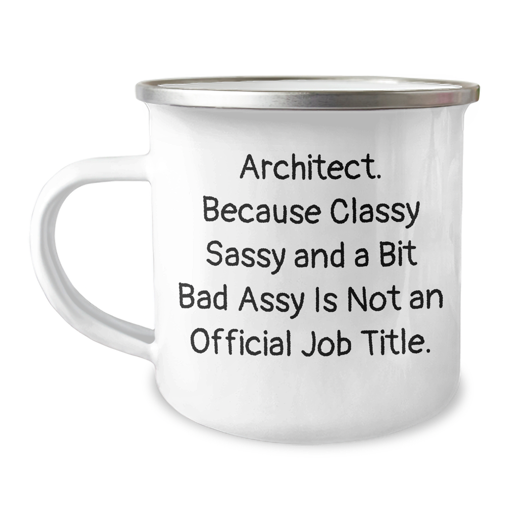 Architect's Classy Sass Gifts from Friends for Father's Day, Camping Mug, 'Architect. Because Classy Sassy And A Bit Fearlessy Is Not An Official Job Title.' - Image 1