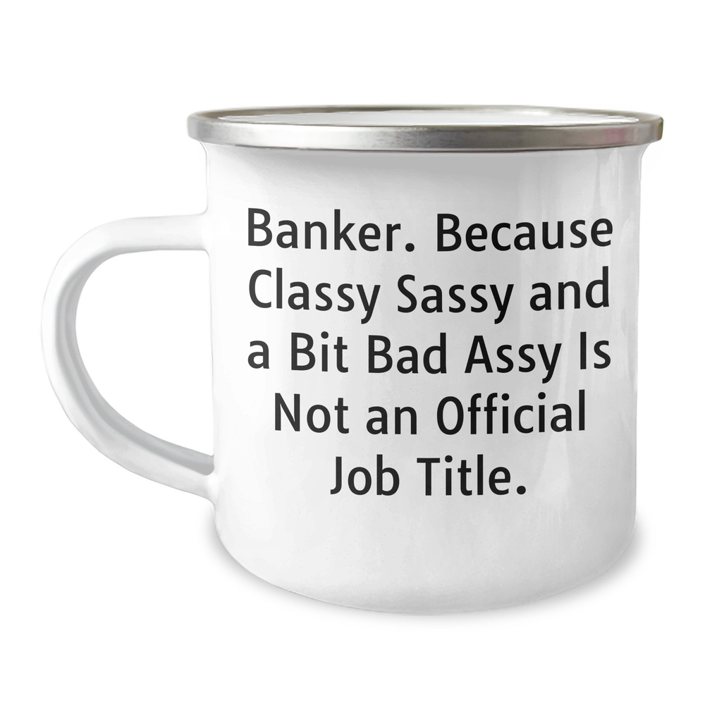 Funny Banker Gifts, Classy Sassy And A Bit Fearlessy Is Not An Official Job Title, Camping Mug for Father's Day, Gifts from Men to Banker Friends and Family - Image 1