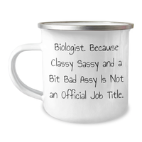 Load image into Gallery viewer, Funny Biologist Gifts, Camping Mug, Because Classy Sassy And A Bit Fearlessy Is Not An Official Job Title. from Women, Gifts for Biologist Mom on Mother&#39;s Day - Image 1
