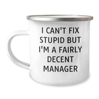 Load image into Gallery viewer, Manager Gifts, Funny Camping Mug, I Can&#39;t Fix Stupid But I&#39;m A Fairly Decent Manager, Mother&#39;s Day Unique Gifts from Men to Manager - Image 1
