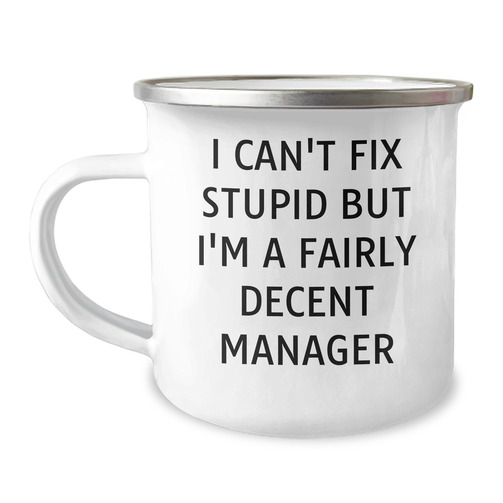 Manager Gifts, Funny Camping Mug, I Can't Fix Stupid But I'm A Fairly Decent Manager, Mother's Day Unique Gifts from Men to Manager - Image 1