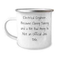 Load image into Gallery viewer, Funny Electrical Engineer Gifts from Friends, Unique Camping Mug for Mother's Day, 'Electrical Engineer. Because Classy Sassy And A Bit Fearlessy Is Not An Official Job Title.' - Image 1
