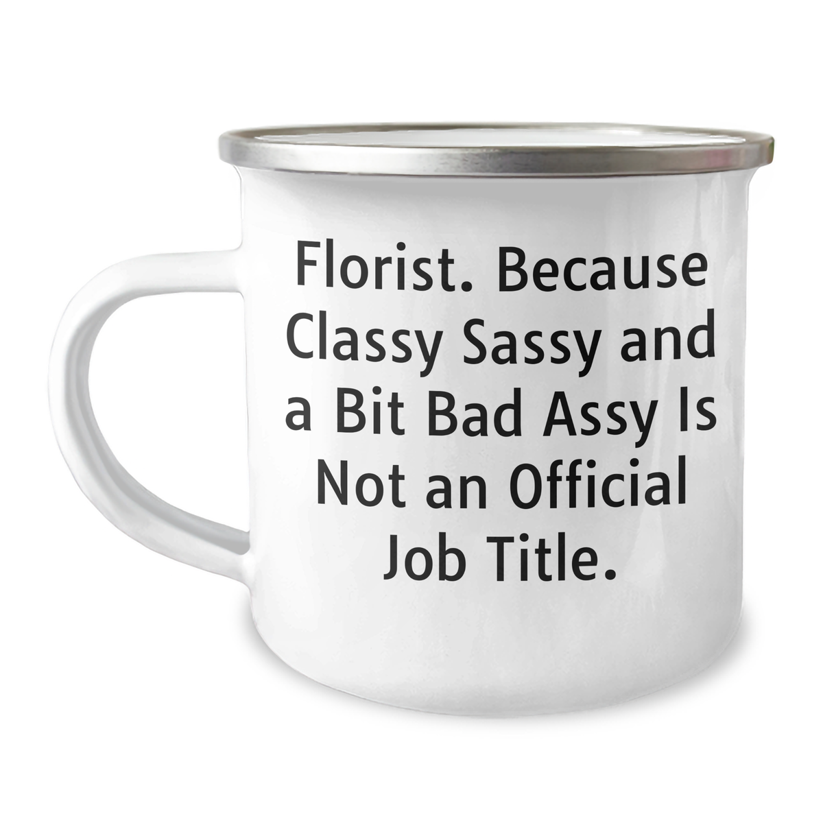 Funny Florist Gifts from Friends, Unique Camping Mug for Florist, 'Florist. Because Classy Sassy And A Bit Fearlessy Is Not An Official Job Title.' Graduation Gift for Women - Image 1