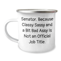 Load image into Gallery viewer, Senator Funny Gifts, Camping Mug for Senator, &#39;Senator. Because Classy Sassy And A Bit Fearlessy Is Not An Official Job Title.&#39; Quote, Mother&#39;s Day Unique Gifts from Friends - Image 1
