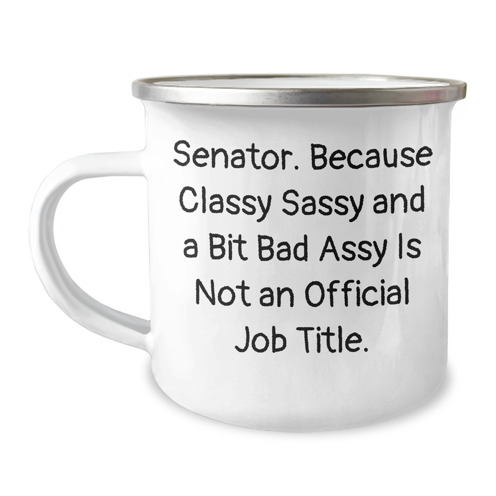Senator Funny Gifts, Camping Mug for Senator, 'Senator. Because Classy Sassy And A Bit Fearlessy Is Not An Official Job Title.' Quote, Mother's Day Unique Gifts from Friends - Image 1