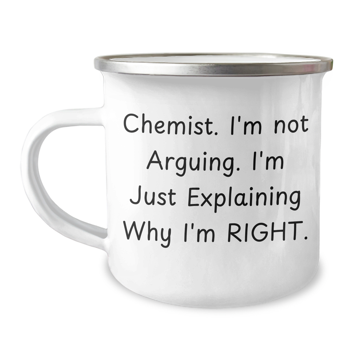 Funny Chemist Gifts - 'I'm Not Arguing. I'm Just Explaining Why I'm Right.' Graduation Unique Gifts from Friends to Family - 12 oz Stainless Steel Camping Mug - Image 1