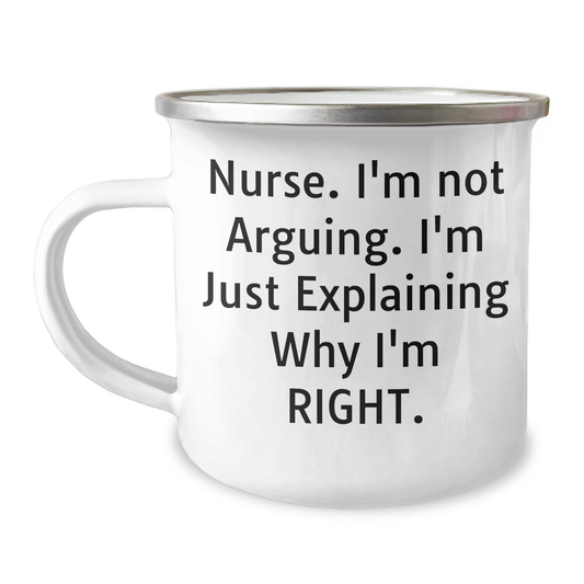 Funny Nurse Gifts from Mom - 'I'm Not Arguing, I'm Just Explaining Why I'm Right' Camping Mug for Mother's Day - Image 1