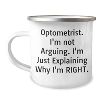 Load image into Gallery viewer, Optometrist Humor Camping Mug, Gifts from Friends and Family for Him, Father&#39;s Day Unique Gifts, &#39;I&#39;m Not Arguing, I&#39;m Just Explaining Why I&#39;m Right&#39; from Optometrist - Image 1
