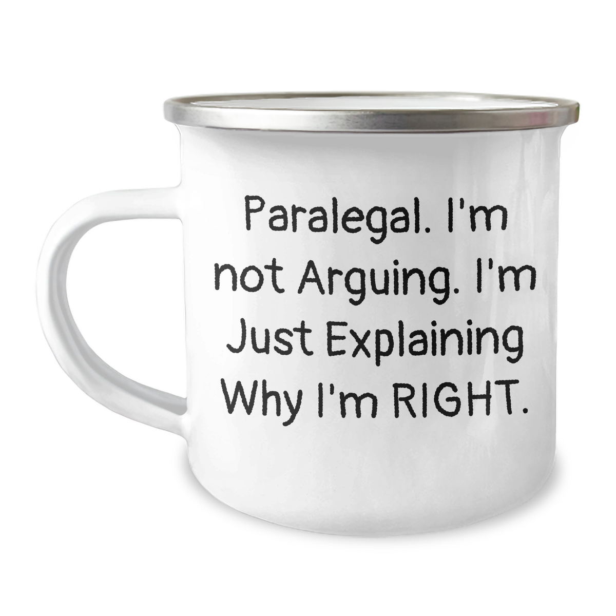 Funny Paralegal Gifts from Friends for Graduation - I'm Not Arguing. I'm Just Explaining Why I'm Right. - 12 oz Camping Mug - Image 1