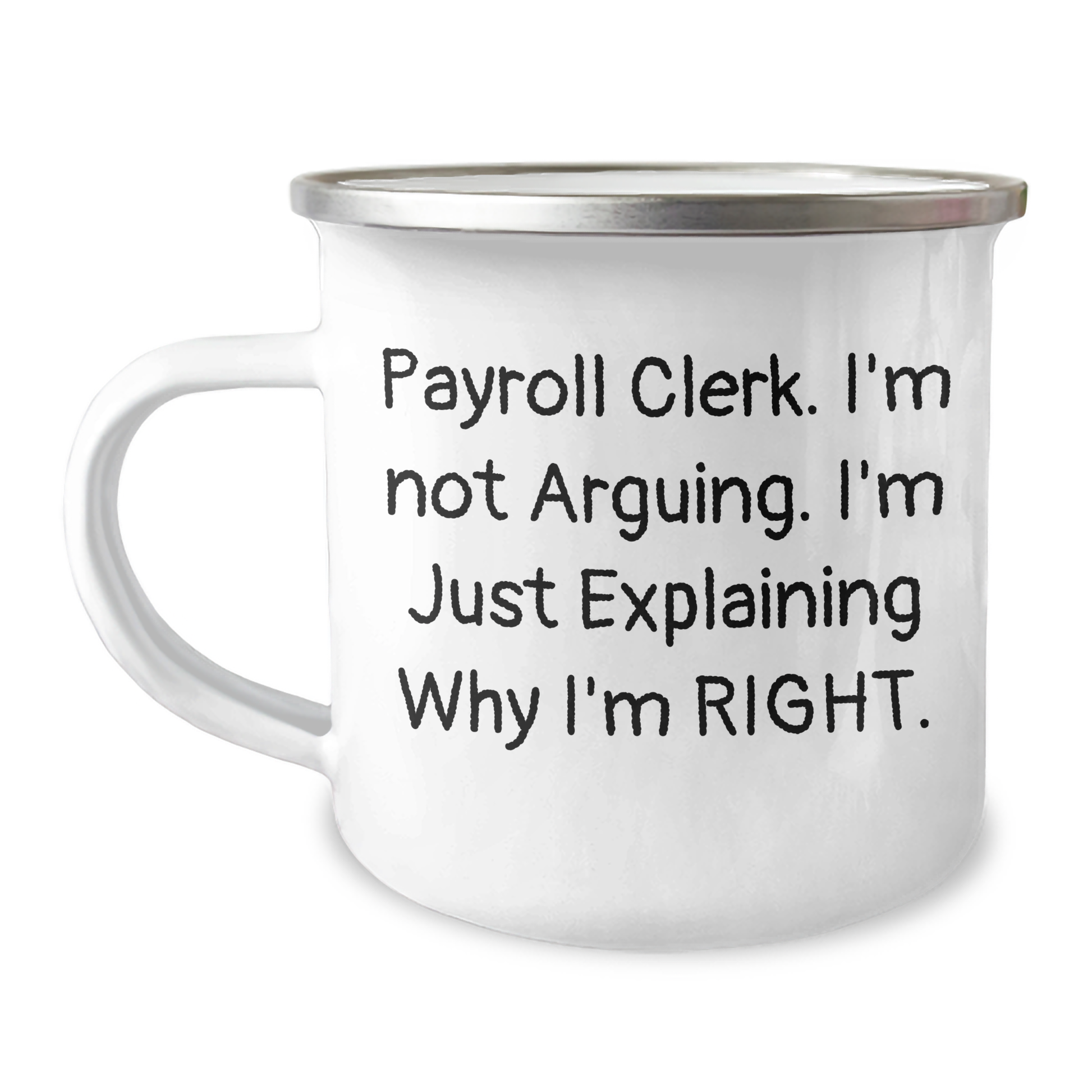 Funny Payroll Clerk Gifts, 'I'm Not Arguing. I'm Just Explaining Why I'm Right.' Camping Mug, Father's Day Unique Gifts from Coworkers, 12 oz Stainless Steel with Enamel Finish - Image 1