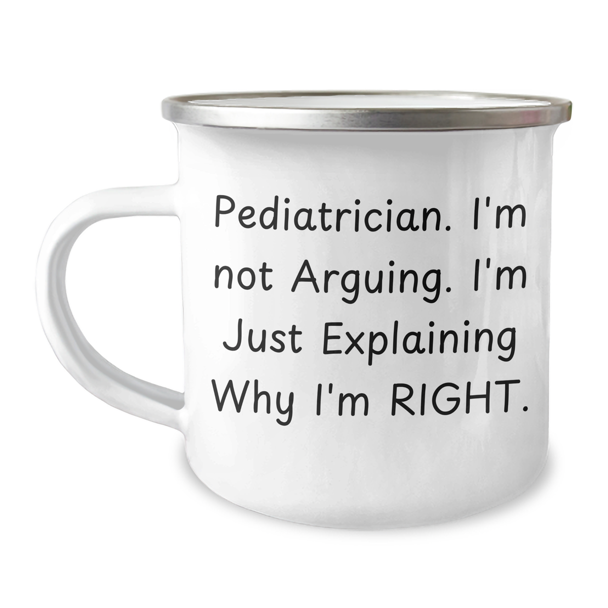 Funny Pediatrician Gifts from Friends, Unique Camping Mug for Men, 'I'm Not Arguing. I'm Just Explaining Why I'm Right.' Quote, Father's Day Unique Gifts - Image 1