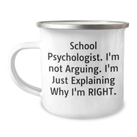 Load image into Gallery viewer, Funny School Psychologist Gifts, Camping Mug for Dad, 'I'm Not Arguing, I'm Just Explaining Why I'm Right' - Gifts from Mom, Gifts for School Psychologist - Image 1

