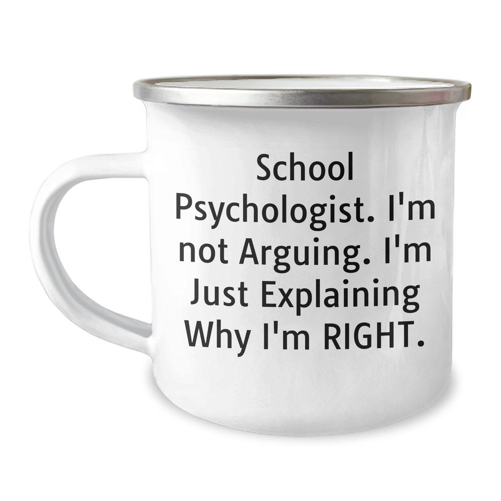 Funny School Psychologist Gifts, Camping Mug for Dad, 'I'm Not Arguing, I'm Just Explaining Why I'm Right' - Gifts from Mom, Gifts for School Psychologist - Image 1