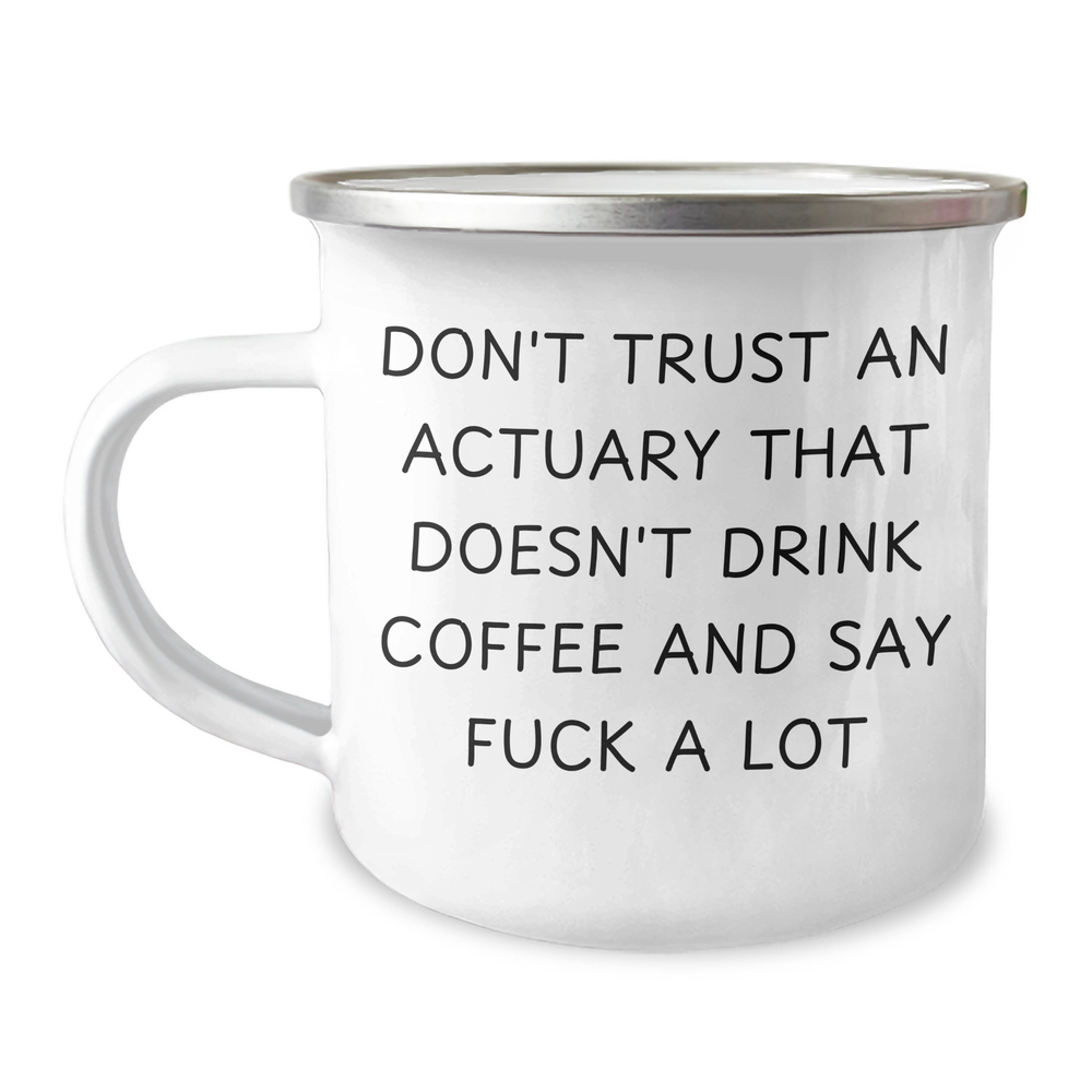 Funny Actuary Gifts for Dad - Camping Mug, 'Don't Trust...' Quote, 12 oz Stainless Steel with Enamel Finish, Gifts from Men to Actuary Friends on Father's Day - Image 1
