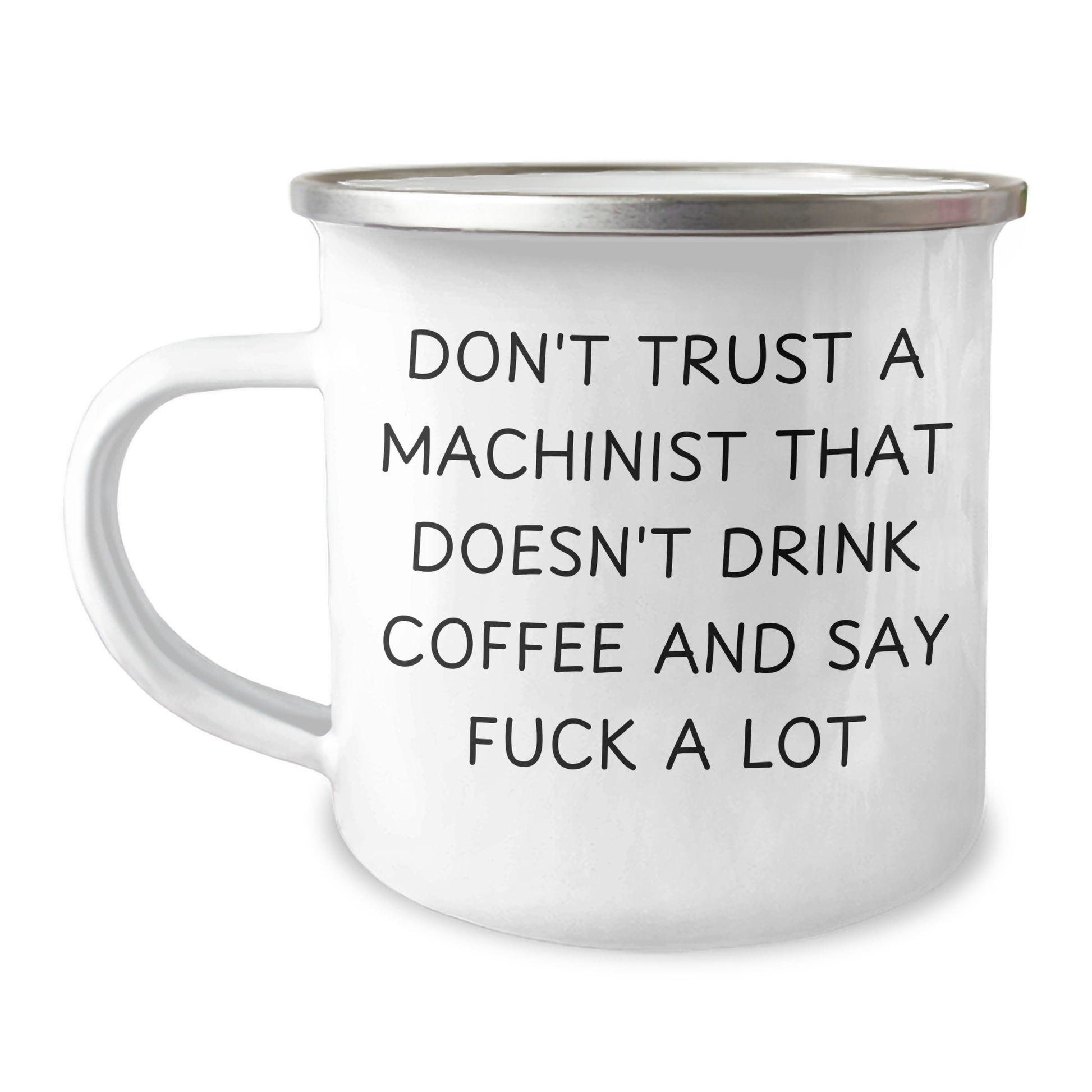 Funny Machinist Gifts, Camping Mug for Dad, Unique Father's Day Present from Friends, Machinist Humor, Don't Trust a Machinist That Doesn't Drink Coffee and Say F--k a Lot - Image 1