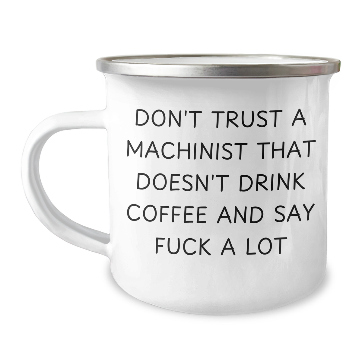 Funny Machinist Gifts, Camping Mug for Dad, Unique Father's Day Present from Friends, Machinist Humor, Don't Trust a Machinist That Doesn't Drink Coffee and Say F--k a Lot - Image 1