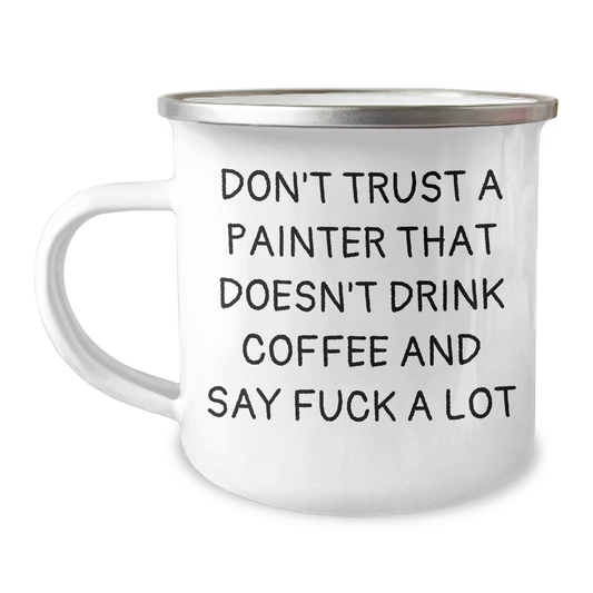 Funny Painter Gifts from Men - 'Don't Trust A Painter That Doesn't Drink Coffee And Say F--k A Lot' Camping Mug for Father's Day - Image 1