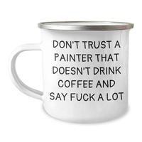 Load image into Gallery viewer, Funny Painter Gifts from Men - &#39;Don&#39;t Trust A Painter That Doesn&#39;t Drink Coffee And Say F--k A Lot&#39; Camping Mug for Father&#39;s Day - Image 1
